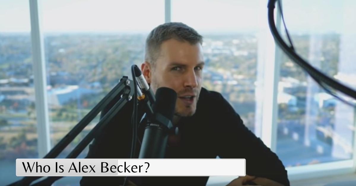 Who Is Alex Becker