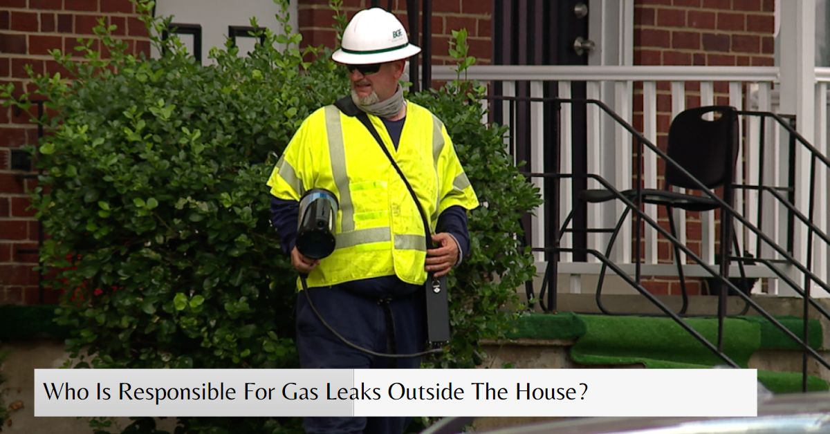 Who Is Responsible For Gas Leaks Outside The House