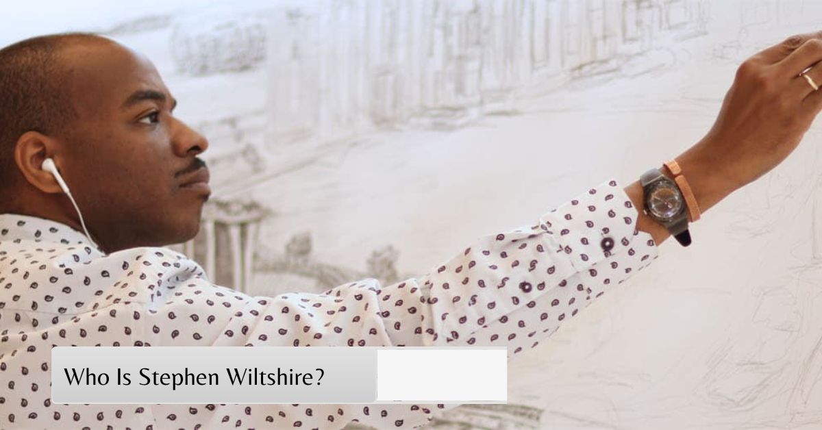 Who Is Stephen Wiltshire