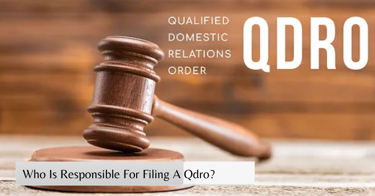 Who Is Responsible For Filing A Qdro